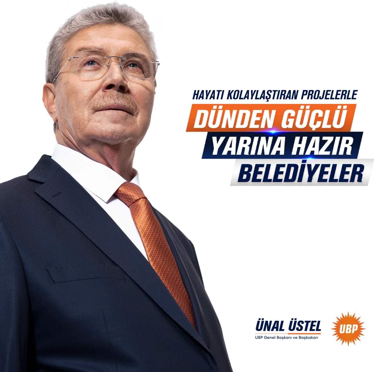 Ünal Üstel, UBP Genel Başkanı ve Başbakan — Hayatı kolaylaştıran projelerle: Dünden güçlü, yarına hazır belediyeler